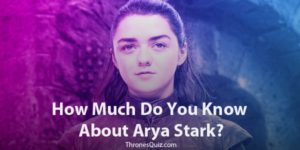 Arya Stark Quiz That Will Challenge Even Her Biggest Fan