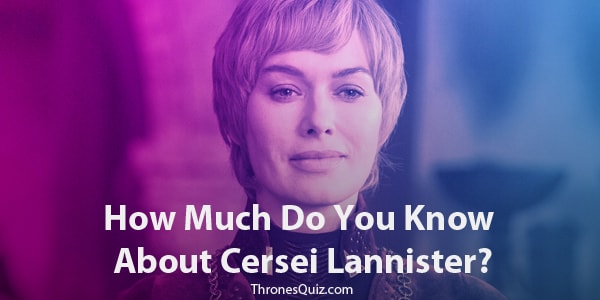 Cersei Lannister Quiz and trivia