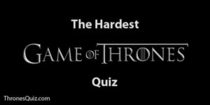 50 Game Of Thrones Trivia Questions That Will Challenge You!