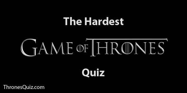The Hardest Game Of Thrones trivia game