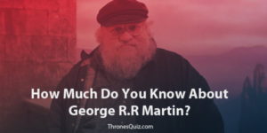 George RR Martin Quiz: Test Your Knowledge Of Him