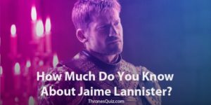 Jaime Lannister Quiz: The Ultimate Test Of The ‘Kingslayer’