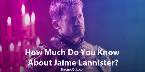 Jaime Lannister Quiz and trivia