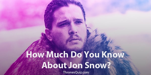 Jon Snow Quiz & Trivia
