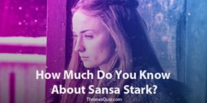 Sansa Stark Quiz: The Ultimate ‘Queen In The North’ Test