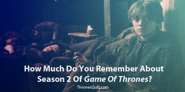 Game Of Thrones Season 2 Quiz & Trivia