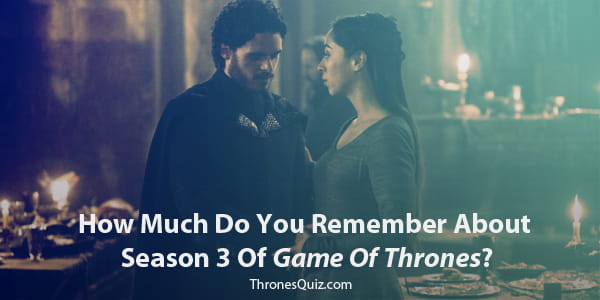 Game Of Thrones Season 3 Quiz & Trivia