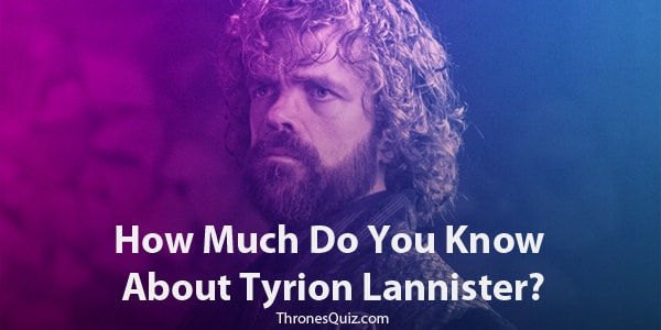 Tyrion Lannister Quiz and trivia