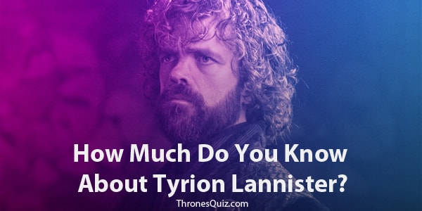 Tyrion Lannister Quiz and trivia