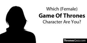Which Game Of Thrones Woman Are You?