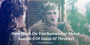 Game Of Thrones Season 4 Quiz That You Better Not Fail