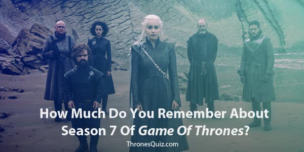 Game Of Thrones season 7 quiz and trivia