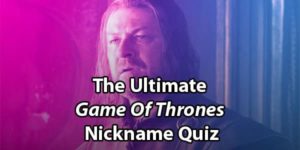 Game Of Thrones Nicknames Quiz: Can You Match Them All?