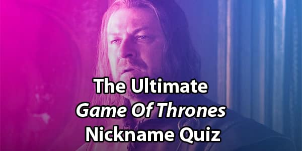 Game Of Thrones Nicknames Quiz